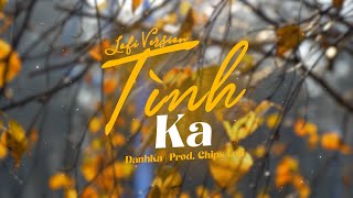 Tình Ka - DanhKa (Lofi Ver) Prod.Chips Lofi ~ Từng giọt nắng chiếu xuống hết con đường