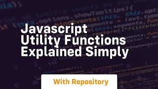 Javascript utility functions explained simply