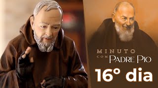 Minuto com Padre Pio – 16º dia