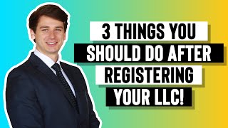 3 Things You Should do After Registering Your LLC