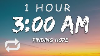 [1 HOUR 🕐 ] Finding Hope - 300 AM (Lyrics)