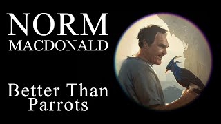 Norm Macdonald - Better than parrots