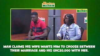 Man claims his wife wants him to choose between their marriage and his GHc20,000 with her.