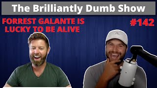 FORREST GALANTE IS LUCKY TO BE ALIVE - The Brilliantly Dumb Show Episode 141