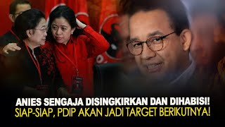 ANIES SENGAJA DISINGKIRKAN DAN DIHABISI! SIAP-SIAP, PDIP AKAN JADI TARGET BERIKUTNYA!