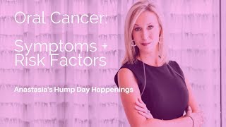 Oral Cancer: Risk Factors & Symptoms | Anastasia's Hump Day Happenings