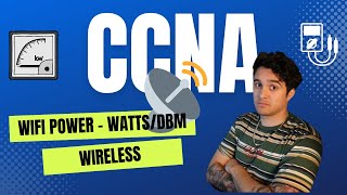 Free CCNA | Section 7.001 Wi-Fi Power (dBm) and Watts | Full CCNA 200-301 Course