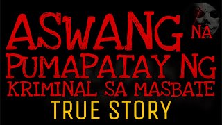 ASWANG NA PUMAPATAY NG KRIMINAL SA MASBATE | True Story