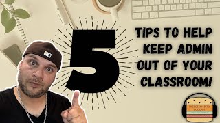 5 Tips To Keep Admin Out Of Your Classroom