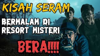 KISAH SERAM || BERMALAM DI RESORT MISTERI… BERA!!!!