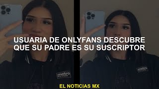 Usuario de OnlyFans descubre que su padre es su suscriptor