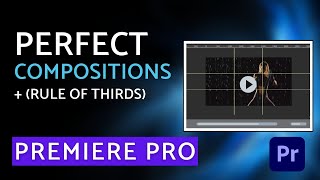 Create Perfect Compositions With Premiere Pro - Rule Of Thirds, Custom Guides, And More!