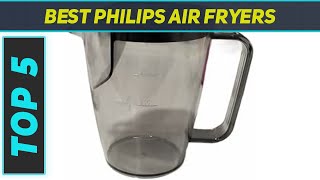 Top 5 Best Philips Air Fryers 2022