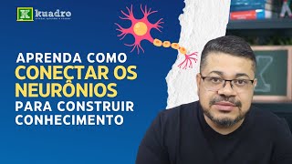 Como conectar os neurônios para construir conhecimento