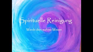 Spirituelle Reinigung - Arbeit in meiner Praxis erklärt von der geistigen Welt