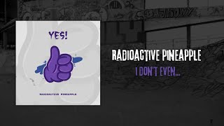 RADIOACTIVE PINEAPPLE - I DON'T EVEN... (FULL ALBUM STREAM)