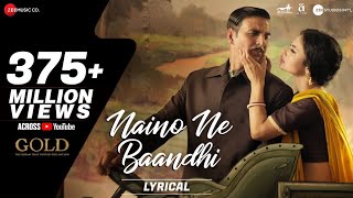 Naino Ne Baandhi - Lyrical | Gold | Akshay Kumar | Mouni Roy | Arko