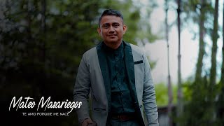 Te amo porque me nace - Mateo Masariegos