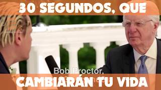 30 Segundos Que cambiarán tu Vida, Bob proctor | Liderazgo Sin Límites