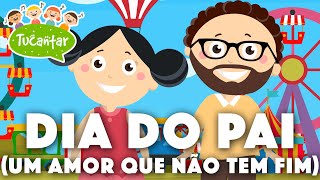 Dia do Pai (Um Amor que não tem fim) 👨‍👧 | Tucantar - Música Infantil