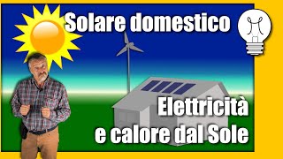 Energia solare ad uso domestico : energia e calore dal sole - introduzione ed origine dell'energia