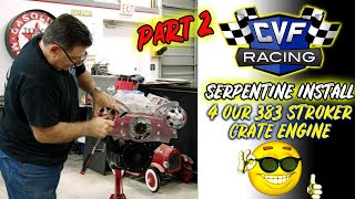 CVF RACING Serpentine System INSTALL for our 383 small block Chevy crate engine.