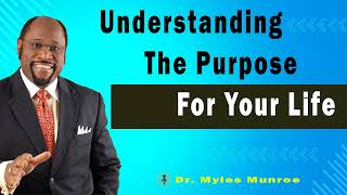 Understanding The Purpose For Your Life 🔴 Dr. Myles Munroe Teaching