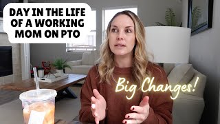 DAY IN THE LIFE OF A WORKING MOM ON PTO | Life Update + Big Changes