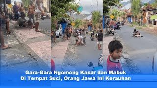 Mabuk Dan Ngomong Kasar Ditempat Suci, Orang Jawa  Ini Kerauhan