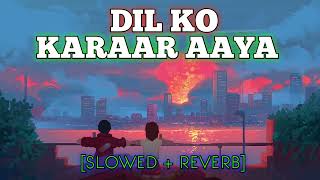 DIL KO KARAAR AAYA [SLOWED + REVERB] - YASSER DESAI || MEHA KAKKAR