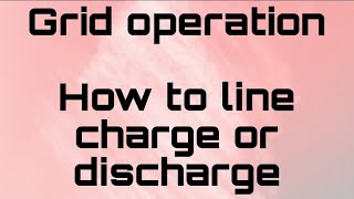 Grid operation & how to line charge or discharge by Abhishek jain(Electrical Engineer)