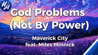 God Problems (Not By Power) Lyrics by Maverick City Music feat. Miles Minnick