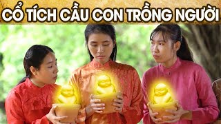 CỔ TÍCH CẦU CON TRỒNG NGƯỜI | CỔ TÍCH VIỆT NAM | PHIM TRUYỆN CỔ TÍCH HAY NHẤT 2024 | GHIỀN CỔ TÍCH