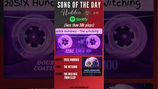 Song of the Day (Hidden Gems) - 20SIX Hundred - The Witching