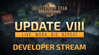 Industries of Titan Update 8: Live, Work, Die, Repeat | Developer Stream