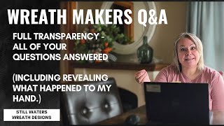 ASK ME ANYTHING! WREATH MAKERS Q&A | FULL TRANSPARENCY, INCLUDING REVEALING WHAT HAPPENED TO MY HAND