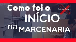 Como foi o Início da Marcenaria