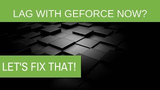 Lag on GeForce Now? Let's Fix it