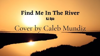 Find Me In The River - Kj Apa | Cover by Caleb Mundiz | Acoustic