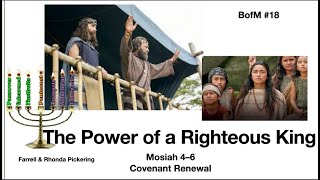 WK 18 (Mosiah 4-6) The Power of a Righteous King  - Covenant Renewal   Rhonda Pickering