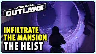 Infiltrate the Mansion - The Heist | Star Wars Outlaws