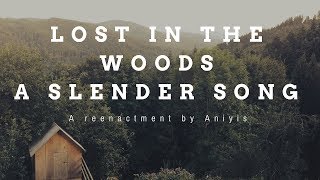 Lost in the woods A Slender Song: A reenactment by Aniyis