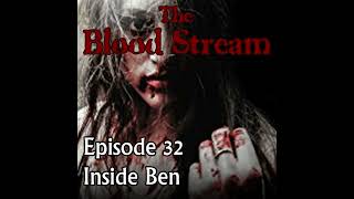 The Blood Stream - Episode 00032 - Inside Ben