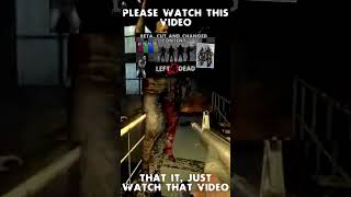 Please Watch The Left 4 Dead Cut Content Video