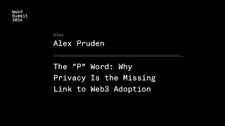 Why Privacy Is the Missing Link to Web3 Adoption - Alex Pruden - Web3 Summit 2024 Berlin