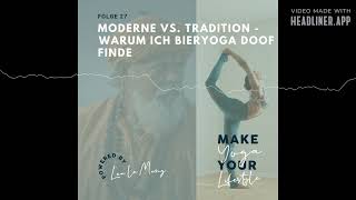 27 - Moderne vs. Tradition - Warum ich Bieryoga doof finde