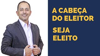 MARKETING POLÍTICO - Como o Eleitor Pensa - como e porque um candidato é eleito