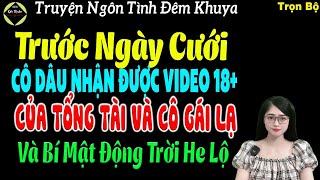 [Trọn Bộ] Trước Ngày Cưới Cô Dâu Nhận Được Video 18+ Của Tổng Tài Và Cô Gái Lạ - #mctuanh