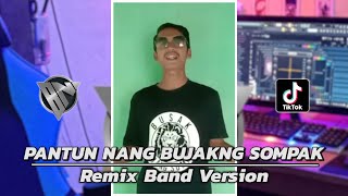 PANTUN NANG BUJAKNG SOMPAK | Bujakng Sompak Mana Suara nya! | Remix Band Version • BANG NDII