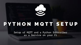 Raspberry Pi MQTT Set up with Python Subscriber as a Service